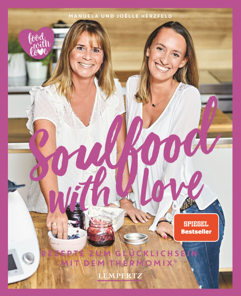 Cover: Soulfood with Love: Rezepte zum Glücklichsein mit dem Thermomix®